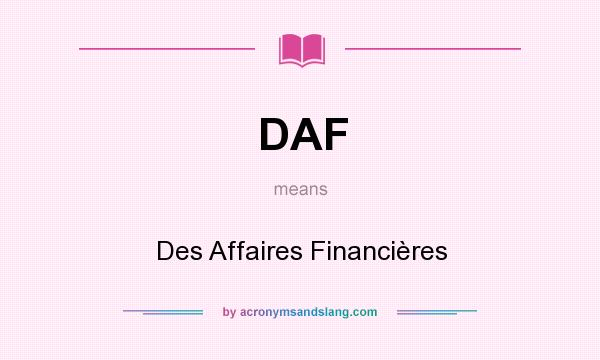 What does DAF mean? It stands for Des Affaires Financières