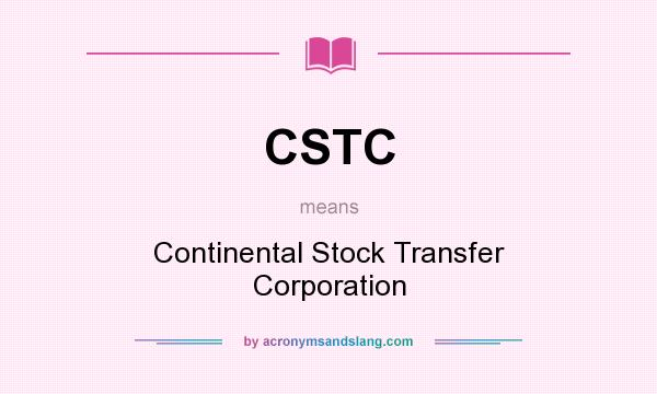 What does CSTC mean? It stands for Continental Stock Transfer Corporation