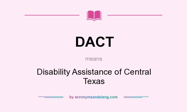 What does DACT mean? It stands for Disability Assistance of Central Texas