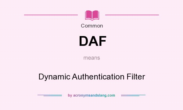 What does DAF mean? It stands for Dynamic Authentication Filter