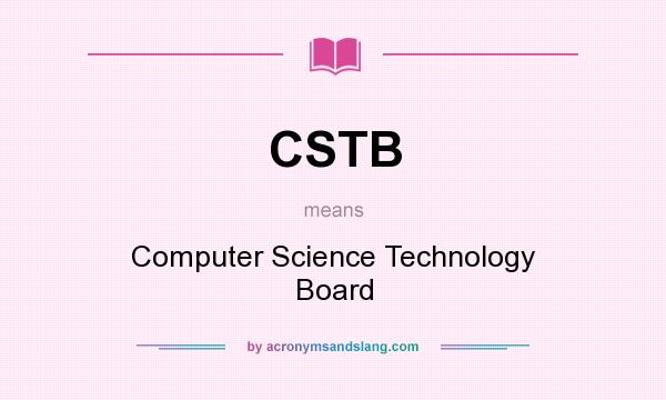 What does CSTB mean? It stands for Computer Science Technology Board
