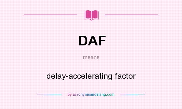 What does DAF mean? It stands for delay-accelerating factor