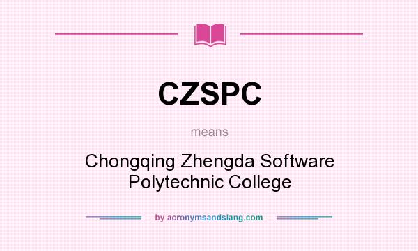 What does CZSPC mean? It stands for Chongqing Zhengda Software Polytechnic College