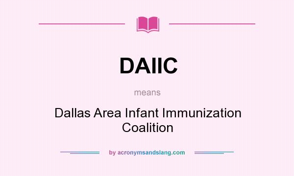 What does DAIIC mean? It stands for Dallas Area Infant Immunization Coalition