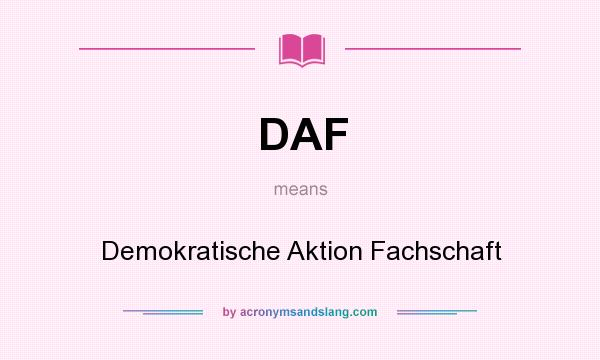 What does DAF mean? It stands for Demokratische Aktion Fachschaft