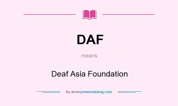 What does DAF mean? It stands for Deaf Asia Foundation