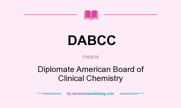 What does DABCC mean? It stands for Diplomate American Board of Clinical Chemistry
