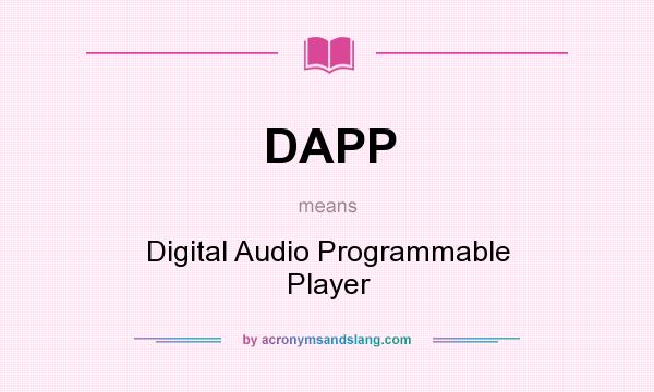 What does DAPP mean? It stands for Digital Audio Programmable Player