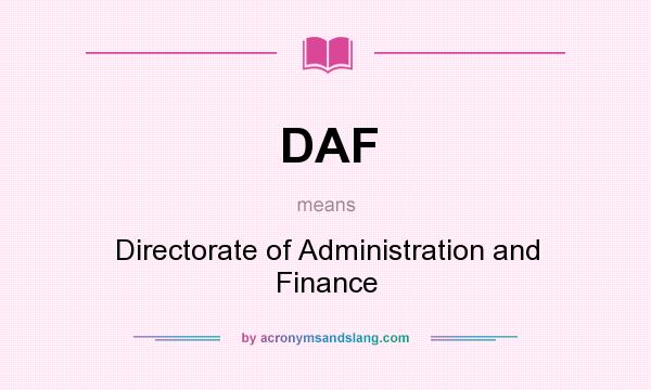 What does DAF mean? It stands for Directorate of Administration and Finance