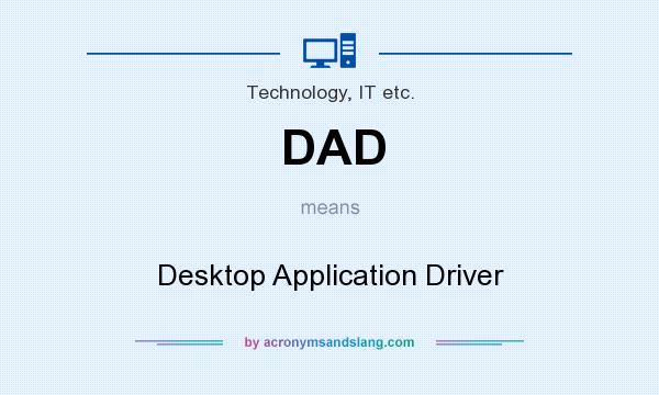 What does DAD mean? It stands for Desktop Application Driver