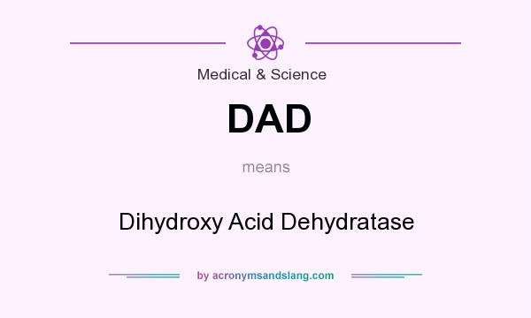 What does DAD mean? It stands for Dihydroxy Acid Dehydratase