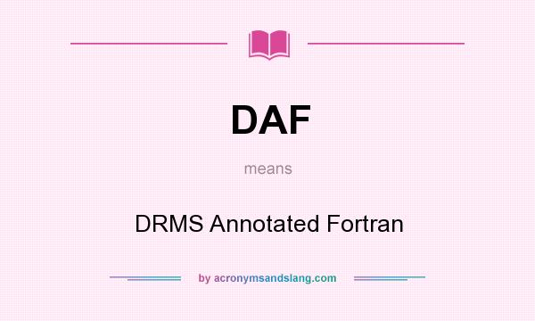 What does DAF mean? It stands for DRMS Annotated Fortran