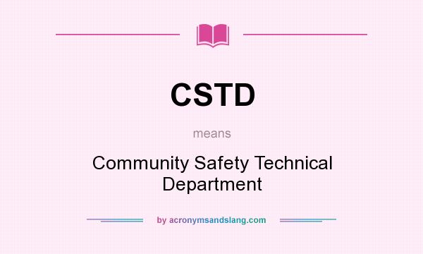What does CSTD mean? It stands for Community Safety Technical Department