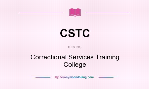 What does CSTC mean? It stands for Correctional Services Training College