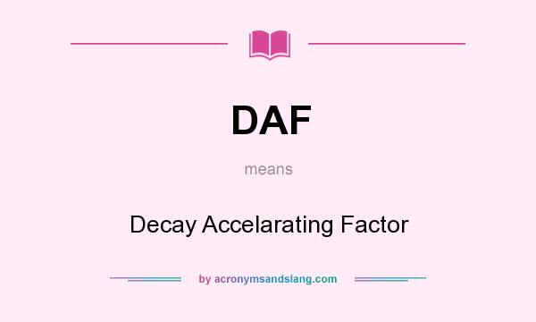 What does DAF mean? It stands for Decay Accelarating Factor