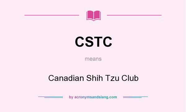 What does CSTC mean? It stands for Canadian Shih Tzu Club