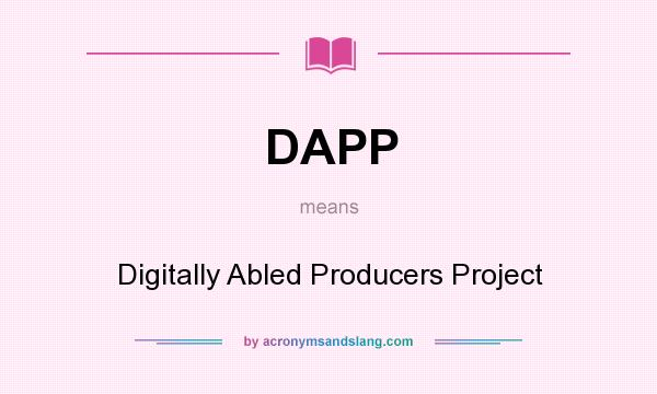 What does DAPP mean? It stands for Digitally Abled Producers Project