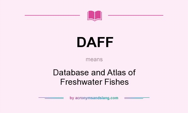 What does DAFF mean? It stands for Database and Atlas of Freshwater Fishes