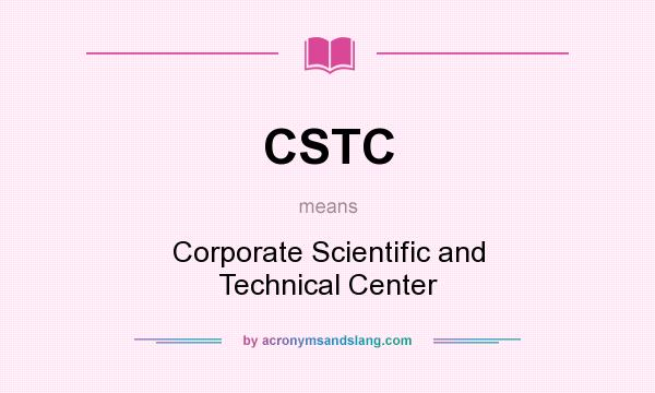 What does CSTC mean? It stands for Corporate Scientific and Technical Center