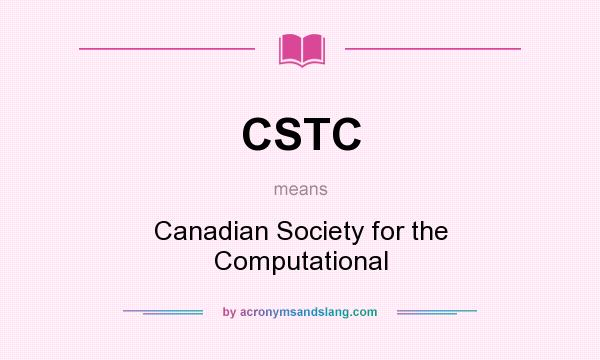 What does CSTC mean? It stands for Canadian Society for the Computational