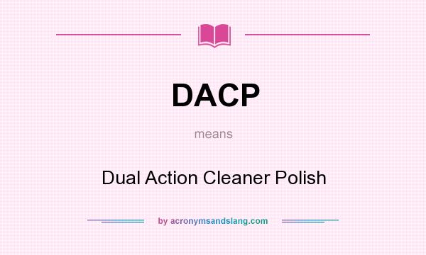 What does DACP mean? It stands for Dual Action Cleaner Polish