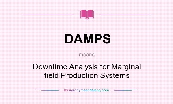 What does DAMPS mean? It stands for Downtime Analysis for Marginal field Production Systems