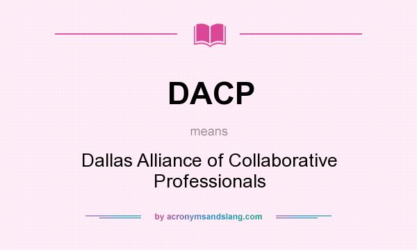 What does DACP mean? It stands for Dallas Alliance of Collaborative Professionals