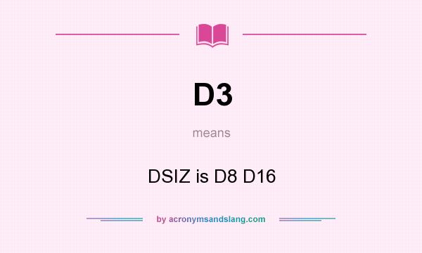 What does D3 mean? It stands for DSIZ is D8 D16