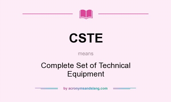 What does CSTE mean? It stands for Complete Set of Technical Equipment