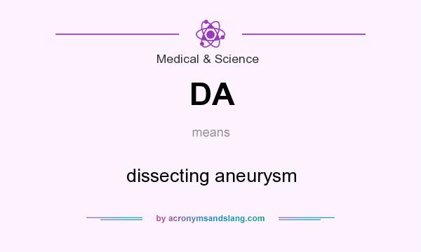 What does DA mean? It stands for dissecting aneurysm