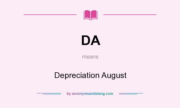 What does DA mean? It stands for Depreciation August