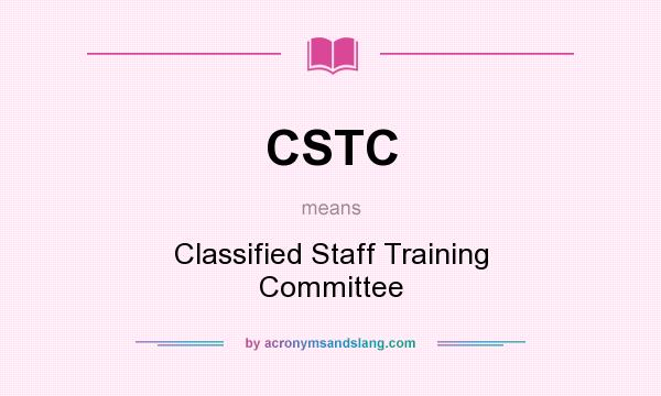 What does CSTC mean? It stands for Classified Staff Training Committee