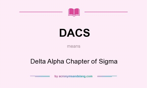 What does DACS mean? It stands for Delta Alpha Chapter of Sigma