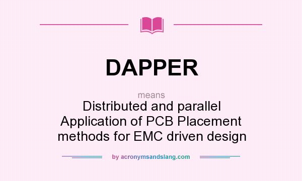 What does DAPPER mean? It stands for Distributed and parallel Application of PCB Placement methods for EMC driven design