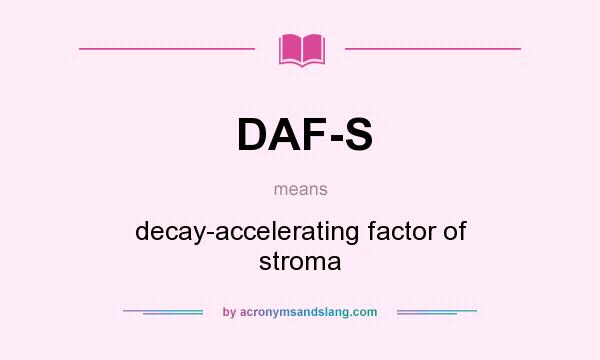 What does DAF-S mean? It stands for decay-accelerating factor of stroma