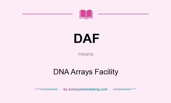 What does DAF mean? It stands for DNA Arrays Facility