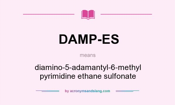 What does DAMP-ES mean? It stands for diamino-5-adamantyl-6-methyl pyrimidine ethane sulfonate