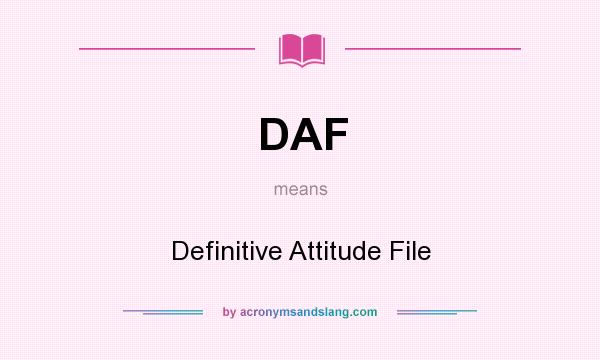 What does DAF mean? It stands for Definitive Attitude File