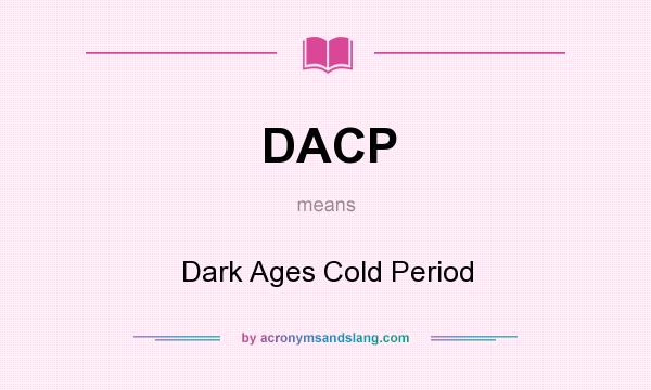 What does DACP mean? It stands for Dark Ages Cold Period