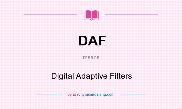 What does DAF mean? It stands for Digital Adaptive Filters