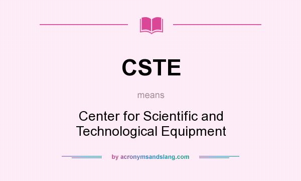 What does CSTE mean? It stands for Center for Scientific and Technological Equipment