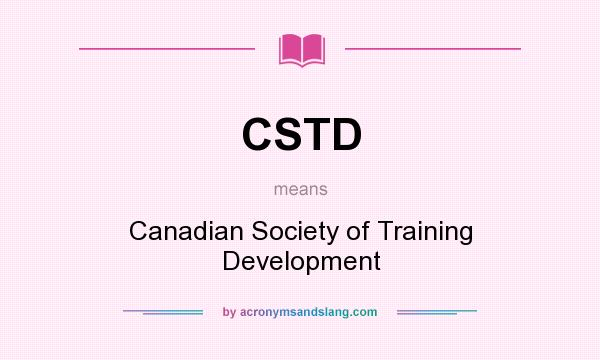 What does CSTD mean? It stands for Canadian Society of Training Development