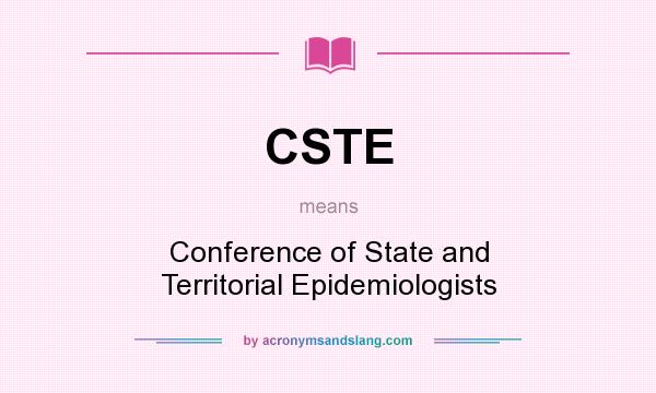 What does CSTE mean? It stands for Conference of State and Territorial Epidemiologists