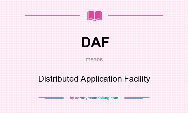 What does DAF mean? It stands for Distributed Application Facility