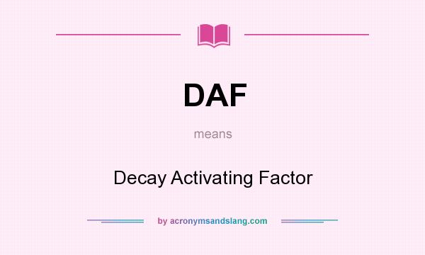 What does DAF mean? It stands for Decay Activating Factor
