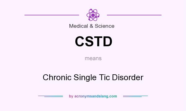 What does CSTD mean? It stands for Chronic Single Tic Disorder
