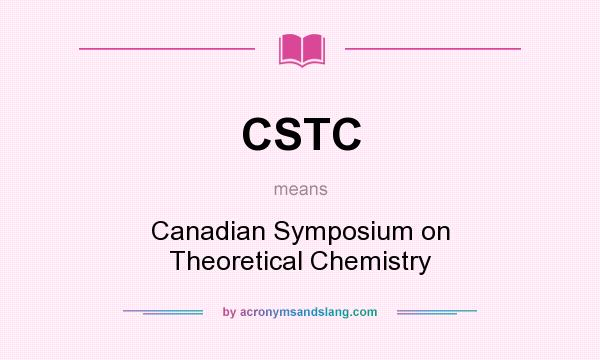 What does CSTC mean? It stands for Canadian Symposium on Theoretical Chemistry