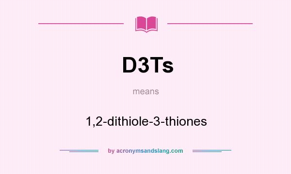 What does D3Ts mean? It stands for 1,2-dithiole-3-thiones