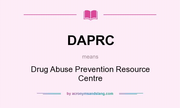 What does DAPRC mean? It stands for Drug Abuse Prevention Resource Centre