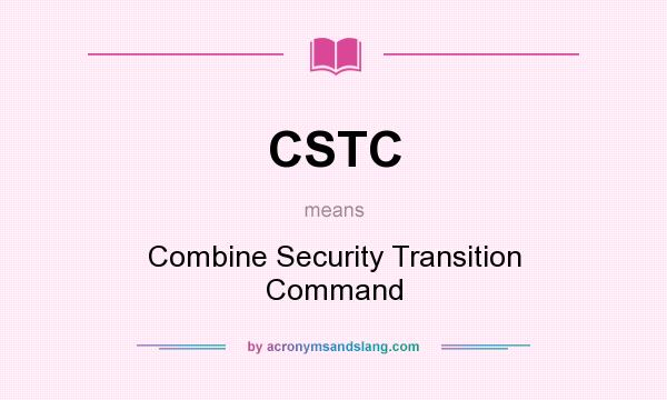 What does CSTC mean? It stands for Combine Security Transition Command